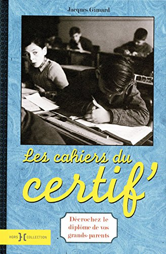 Les cahiers du certif' : décrochez le diplôme de vos grands-parents !