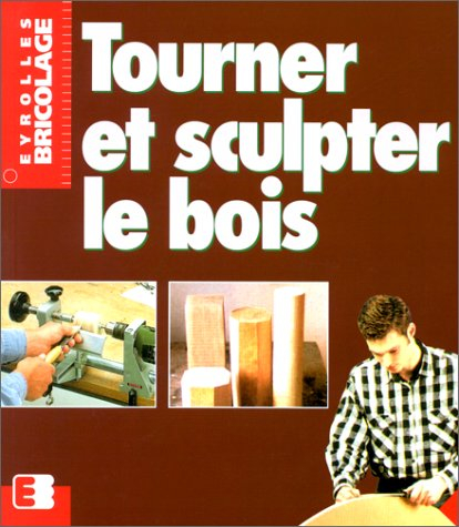 Tourner et sculpter le bois
