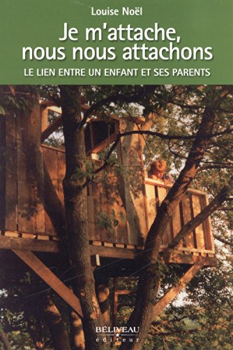 Je m'attache, nous nous attachons : lien entre un enfant et ses parents