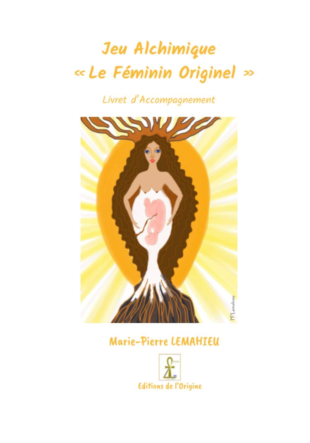 Jeu Alchimique Le Féminin Originel - Livret d’accompagnement: Jeu Alchimique Le Féminin Originel » l