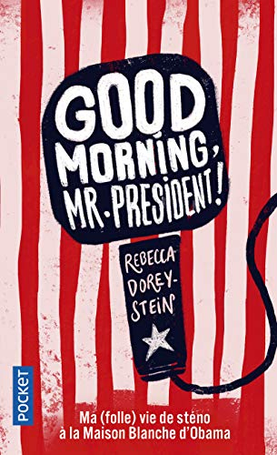 Good morning, Mr. President ! : ma (folle) vie de sténo à la Maison-Blanche d'Obama
