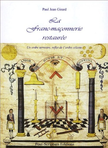 La franc-maçonnerie restaurée : un ordre terrestre, reflet de l'ordre céleste