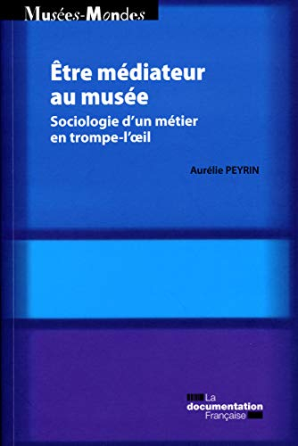 Etre médiateur au musée : sociologie d'un métier en trompe-l'oeil