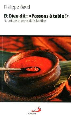 Et Dieu dit : passons à table ! : nourriture et repas dans la Bible