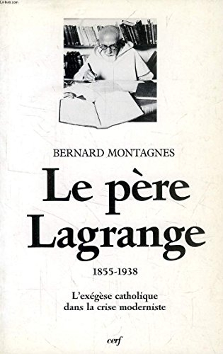 Le père Lagrange 1855-1938 : l'exégèse catholique dans la crise moderniste