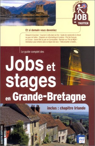 Jobs et stages en Grande-Bretagne : (inclus, chapitre Irlande)