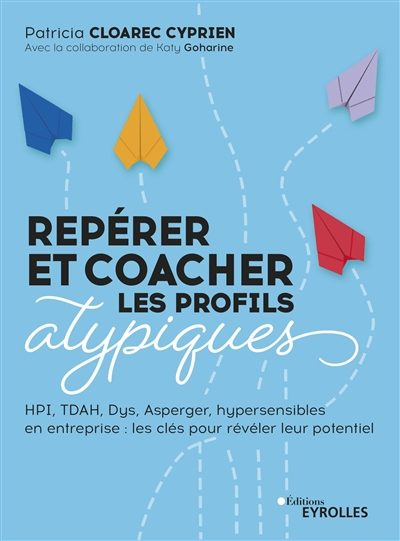 Repérer et coacher les profils atypiques : HPI, TDAH, dys, Asperger, hypersensibles en entreprise : 