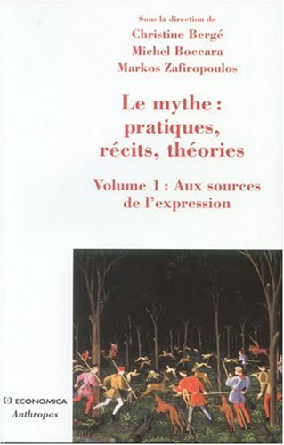 Le mythe : pratiques, récits, théories. Vol. 1. Aux sources de l'expression : danse, possession, cha