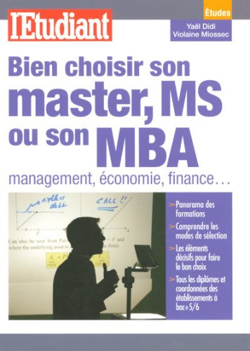 Bien choisir son master, MS ou son MBA : management, économie, finance...