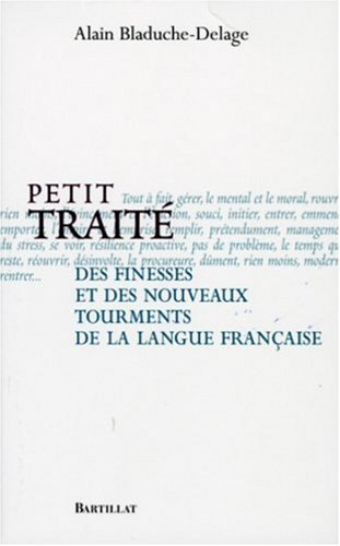 Petit traité des finesses et des nouveaux tourments de la langue française