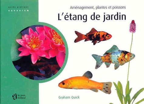 L'étang de jardin : aménagement, plantes et poissons