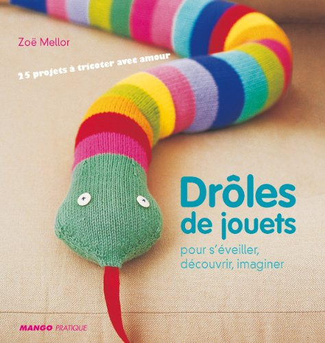 Drôles de jouets : pour s'éveiller, découvrir, imaginer