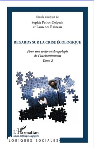 Pour une socio-anthropologie de l'environnement. Vol. 2. Regards sur la crise écologique