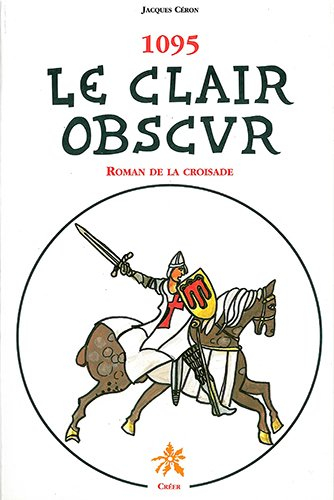 1095 le clair obscur : roman de la croisade