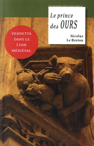 La geste de Lyon. Vol. 3. Le prince des ours : vendetta dans le Lyon médiéval