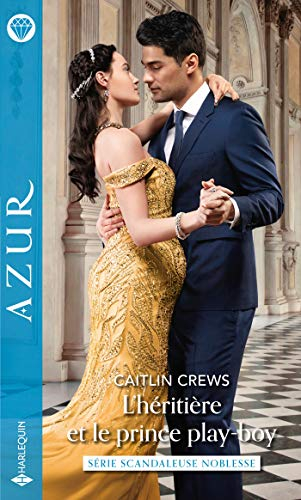 L'héritière et le prince play-boy : scandaleuse noblesse