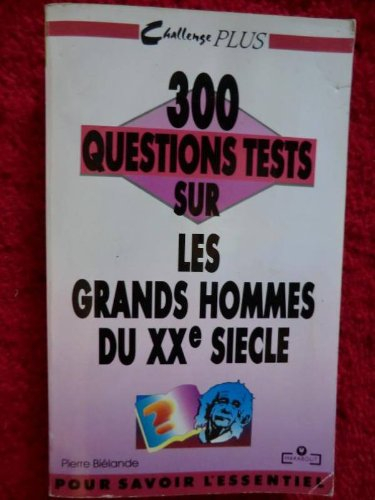300 questions tests sur les grands hommes du XXe siècle