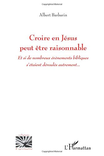 Croire en Jésus peut être raisonnable : et si de nombreux événements bibliques s'étaient déroulés au