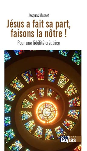 Jésus a fait sa part, faisons la nôtre ! : pour une fidélité créatrice
