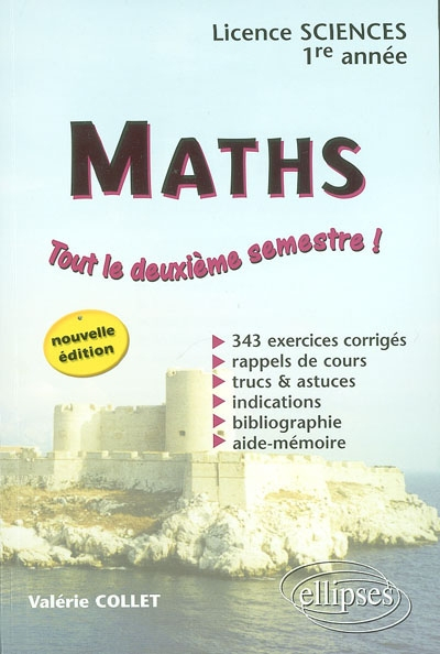 Maths, licence sciences, 1re année : tout le deuxième semestre ! : 343 exercices corrigés, rappels d