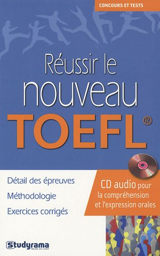 Réussir le nouveau TOEFL : détail des épreuves, méthodologie, exercices corrigés