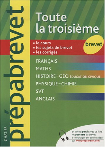 Toute la troisième, brevet : synthèse de cours, exercices et sujets, corrigés
