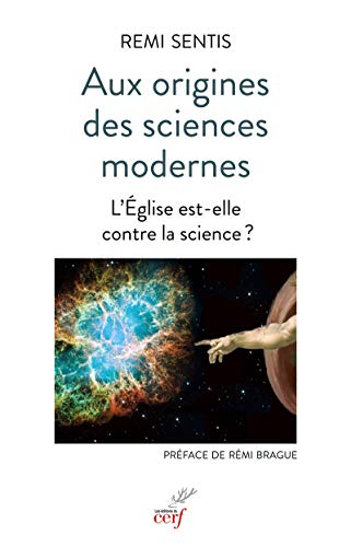 Aux origines des sciences modernes : l'Eglise est-elle contre la science ?