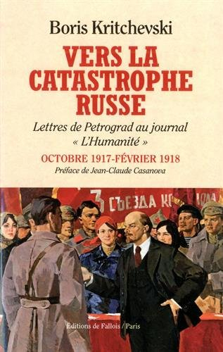 Vers la catastrophe russe : lettres de Petrograd au journal L'Humanité : octobre 1917-février 1918