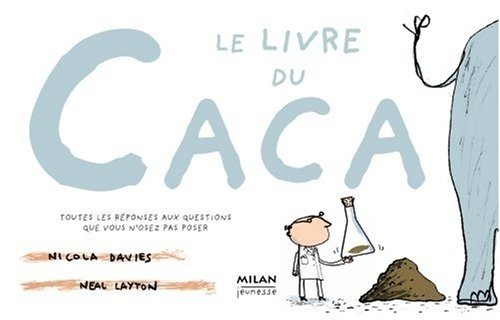 Le livre du caca : toutes les réponses aux questions que vous n'osez pas poser