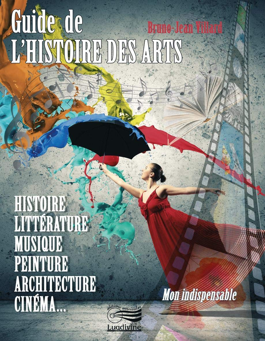 Guide de l'histoire des arts : histoire, littérature, musique, peinture, architecture, cinéma...