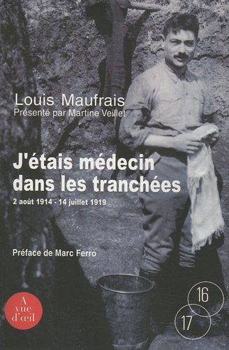 J'étais médecin dans les tranchées : 2 août 1914-14 juillet 1919
