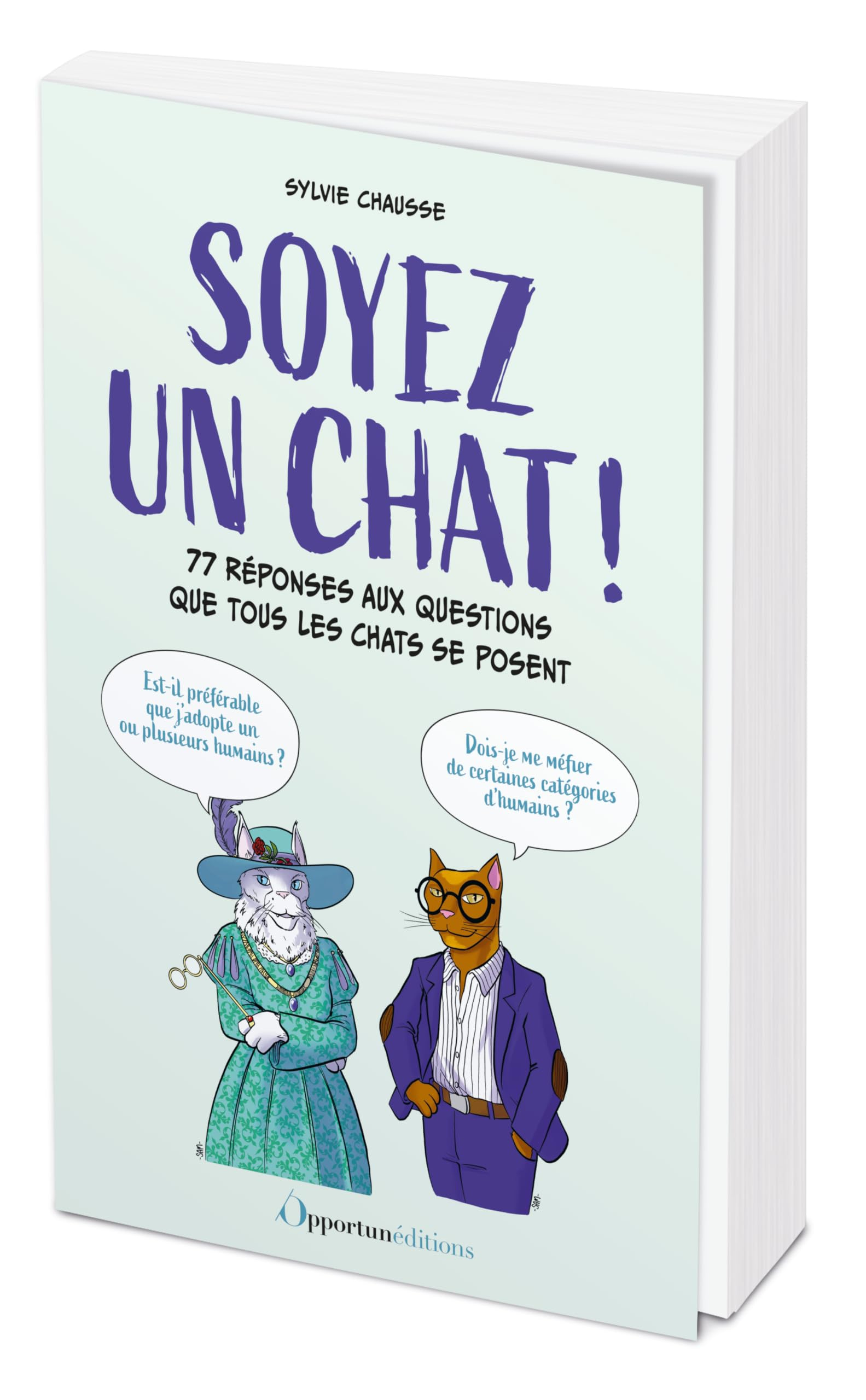 Soyez un chat ! : 77 réponses aux questions que tous les chats se posent