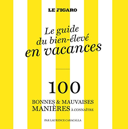 100 bonnes & mauvaises manières à connaître dans la vie : le guide du bien-élevé
