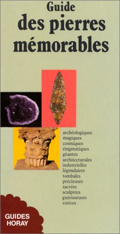 Guide des pierres mémorables : archéologiques, magiques, cosmiques...