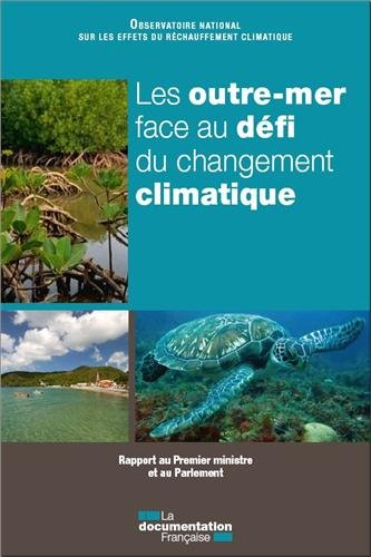 Les outre-mer face au défi du changement climatique : rapport au Premier ministre et au Parlement