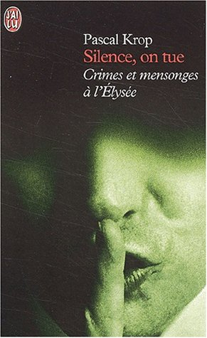 Silence, on tue : crimes et mensonges à l'Elysée