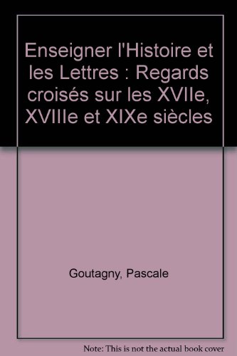 enseigner l'histoire et les lettres : regards croisés sur les xviie, xviiie et xixe siècles