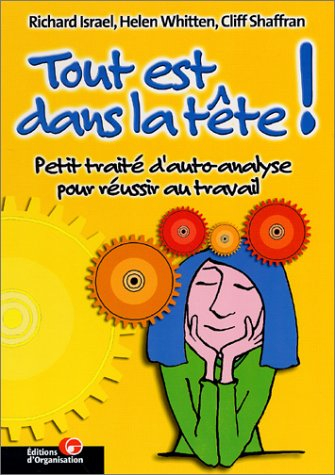Tout est dans la tête ! : petit traité d'autoanalyse pour réussir au travail