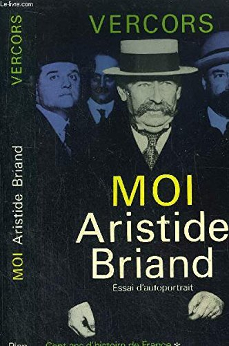 Cent ans d'histoire de France. Vol. 1. L'apogée de la République ou Moi, Aristide Briand : 1862-1932