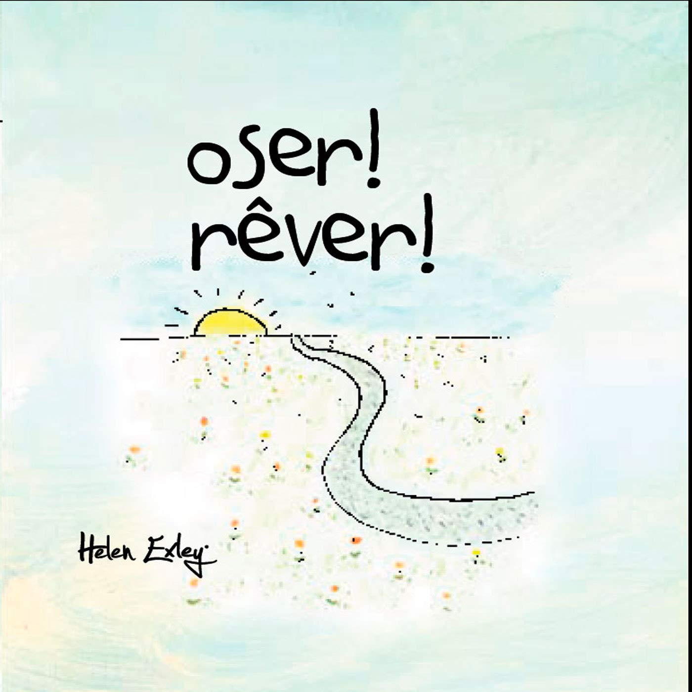 Oser ! rêver ! : un livre à offrir