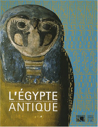 L'Egypte antique : exposition, Lyon, Musée des beaux-arts, 18 octobre 2007-21 janvier 2008