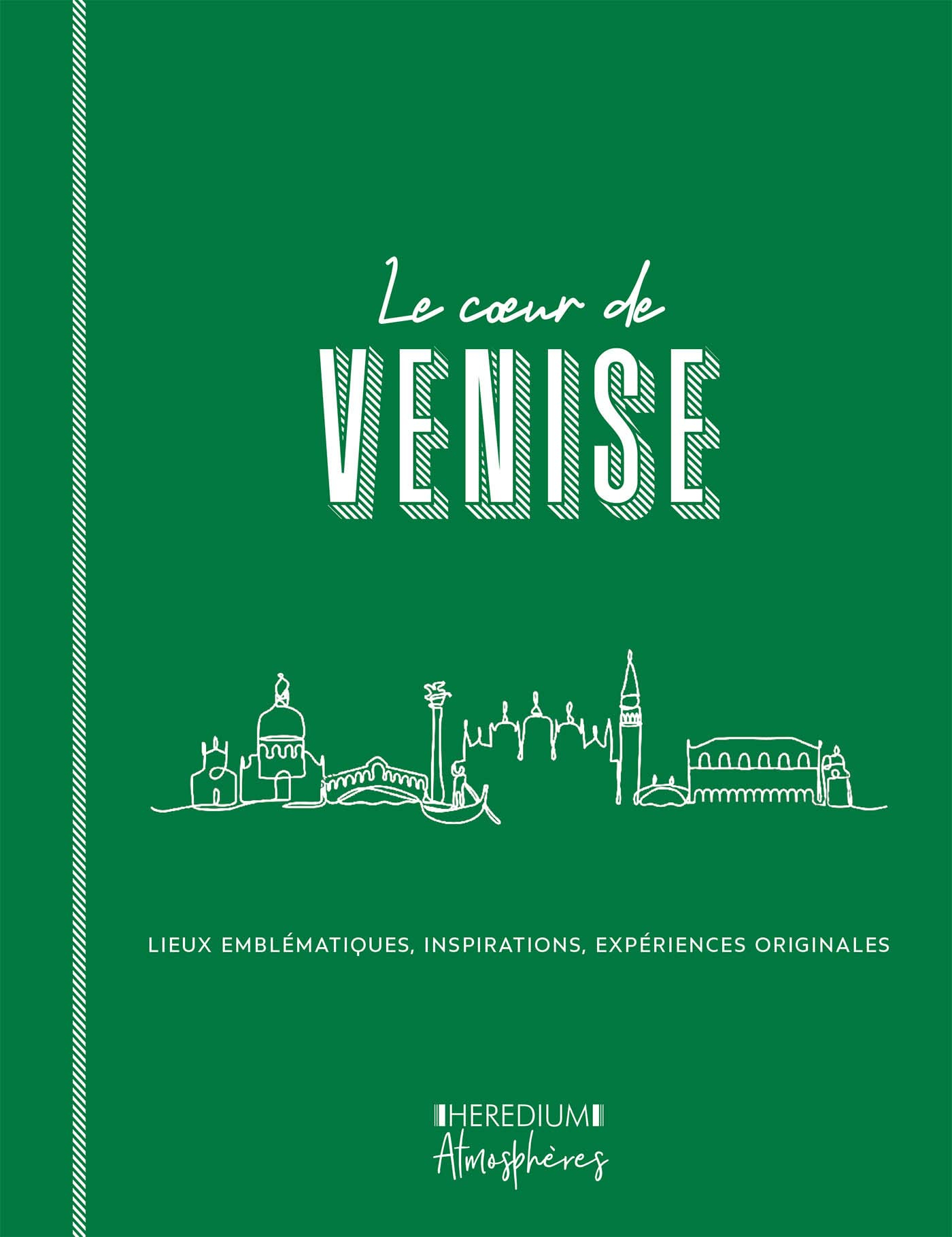 Le coeur de Venise : parcourir Venise comme un Vénitien et découvrir les lieux qui font l'âme de la 
