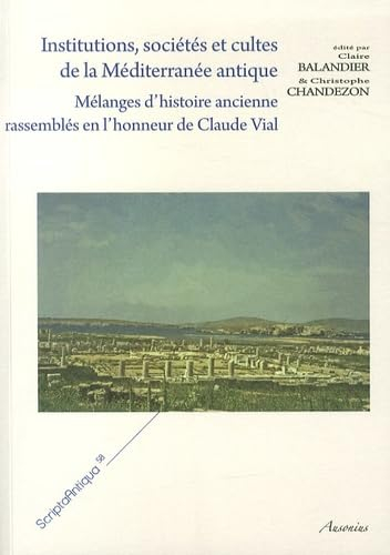 Institutions, sociétés et cultes de la Méditerranée antique : mélanges d'histoire ancienne rassemblé