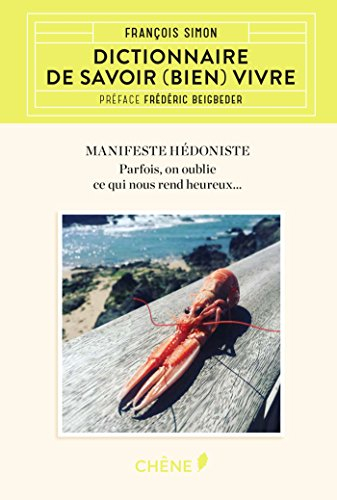 Dictionnaire de savoir (bien) vivre : manifeste hédoniste : parfois, on oublie ce qui nous rend heur