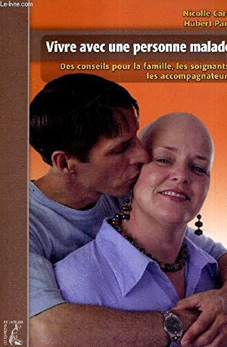 Vivre avec une personne malade : des conseils pour la famille, les soignants, les accompagnateurs