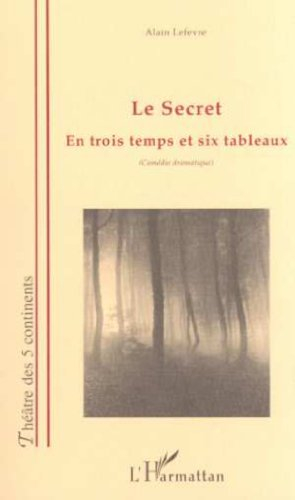 Le secret : en trois temps et six tableaux