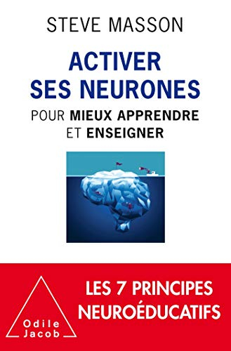 Activer ses neurones pour mieux apprendre et enseigner : les 7 principes neuroéducatifs