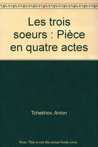 Les Trois soeurs : pièce en quatre actes