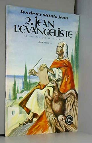 Les Deux Saints Jean : 02 : Saint Jean l'Evangéliste, le disciple que Jésus aimait