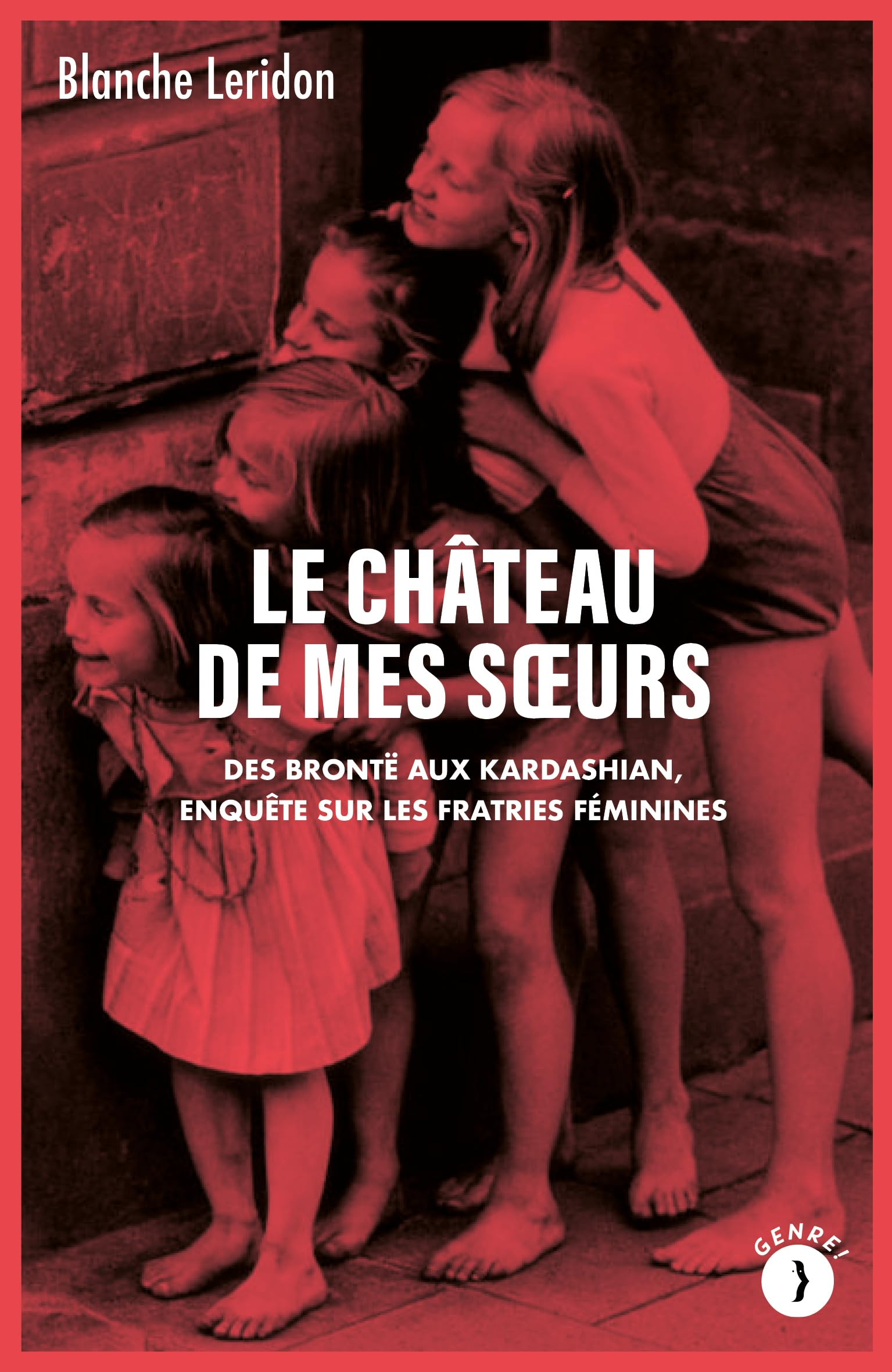 Le château de mes soeurs : des Brontë aux Kardashian, enquête sur les fratries féminines